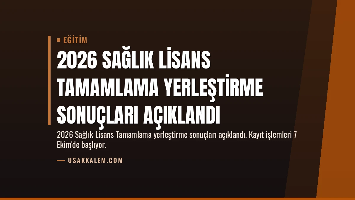 2026 Sağlık Lisans Tamamlama Yerleştirme Sonuçları Açıklandı