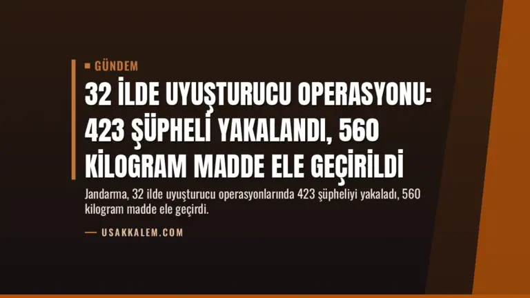 32 İlde Uyuşturucu Operasyonu: 423 Şüpheli Yakalandı, 560 Kilogram Madde Ele Geçirildi