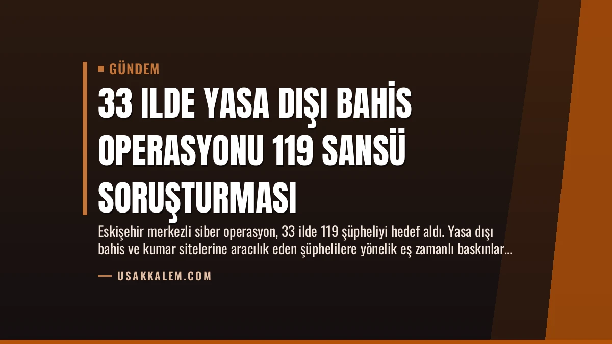 33 Ilde Yasa Dışı Bahis Operasyonu 119 Sansü Soruşturması