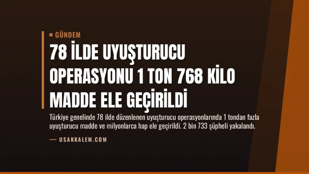 78 İlde Uyuşturucu Operasyonu 1 Ton 768 Kilo Madde Ele Geçirildi