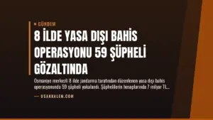 8 İlde Yasa Dışı Bahis Operasyonu 59 Şüpheli Gözaltında