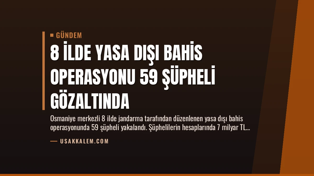 8 İlde Yasa Dışı Bahis Operasyonu 59 Şüpheli Gözaltında