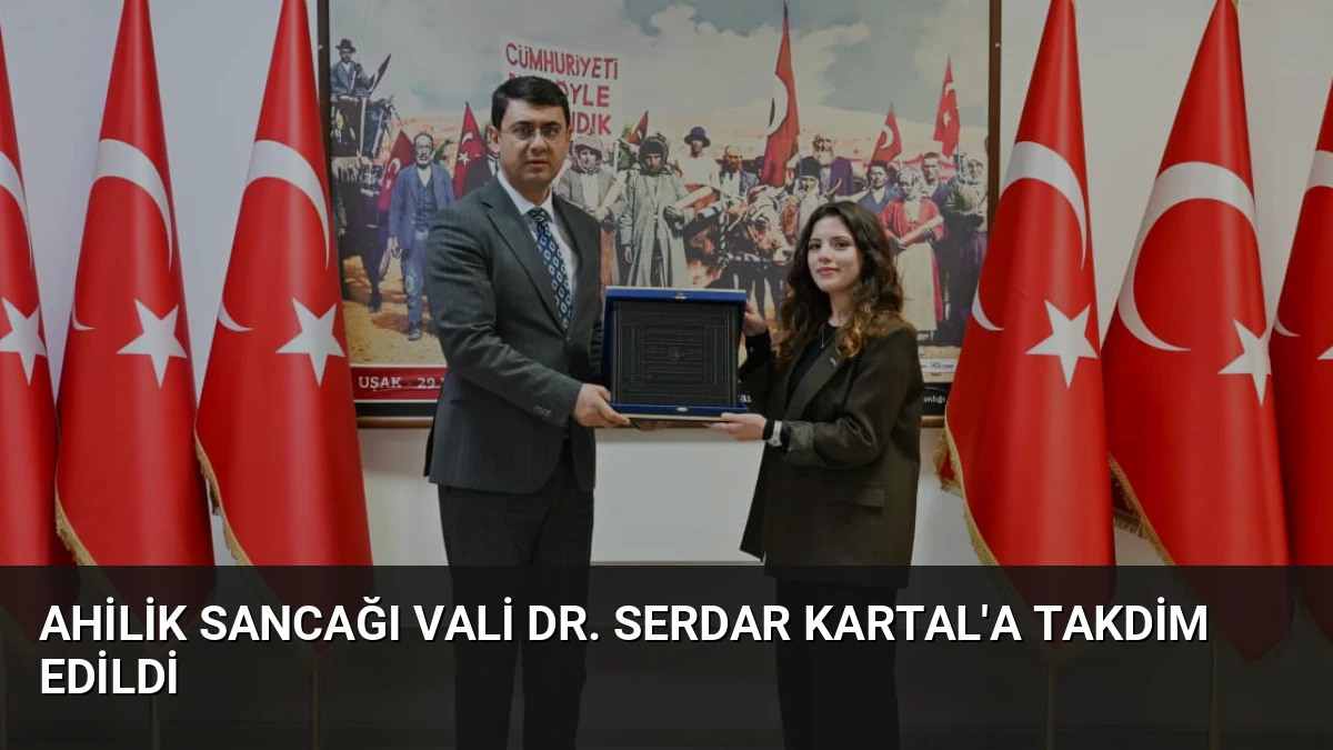 Ahilik Sancağı Vali Dr. Serdar Kartal’a Takdim Edildi
