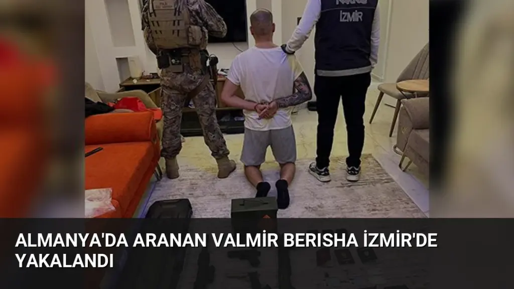 Almanya'da Aranan Valmir Berısha İzmir'de Yakalandı