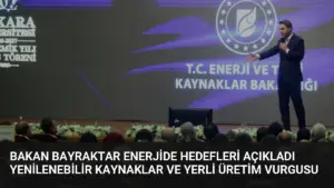 Bakan Bayraktar Enerjide Hedefleri Açıkladı Yenilenebilir Kaynaklar ve Yerli Üretim Vurgusu
