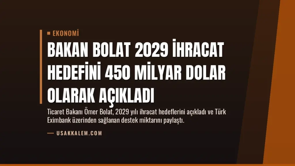 Bakan Bolat 2029 İhracat Hedefini 450 Milyar Dolar Olarak Açıkladı