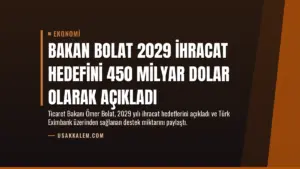 Bakan Bolat 2029 İhracat Hedefini 450 Milyar Dolar Olarak Açıkladı