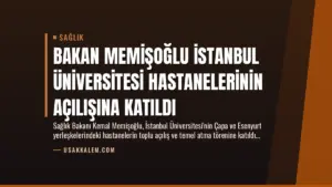 Bakan Memişoğlu İstanbul Üniversitesi Hastanelerinin Açılışına Katıldı
