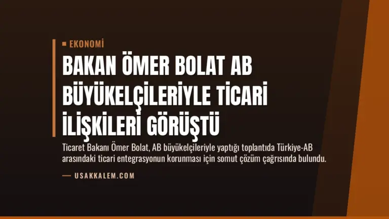 Bakan Ömer Bolat AB Büyükelçileriyle Ticari İlişkileri Görüştü