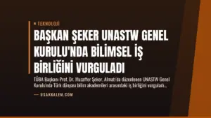 Başkan Şeker UNASTW Genel Kurulu’nda Bilimsel İş Birliğini Vurguladı