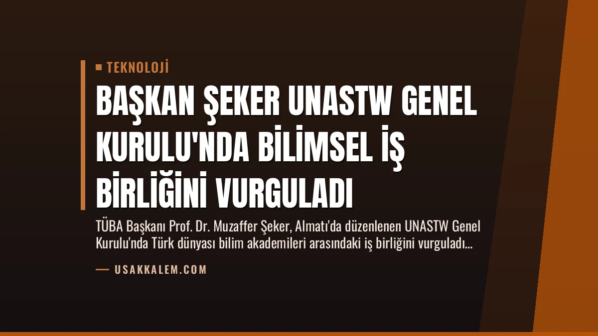 Başkan Şeker UNASTW Genel Kurulu’nda Bilimsel İş Birliğini Vurguladı