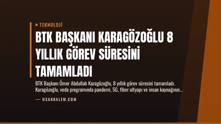 BTK Başkanı Karagözoğlu 8 Yıllık Görev Süresini Tamamladı