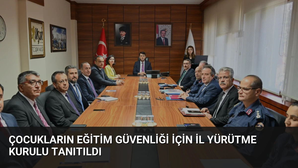 Çocukların Eğitim Güvenliği İçin İl Yürütme Kurulu Tanıtıldı