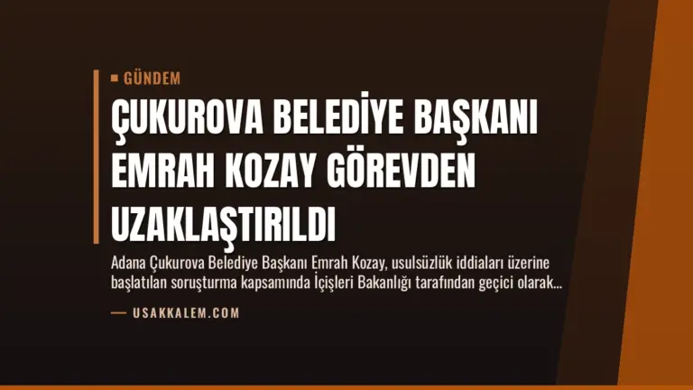 Çukurova Belediye Başkanı Emrah Kozay Görevden Uzaklaştırıldı