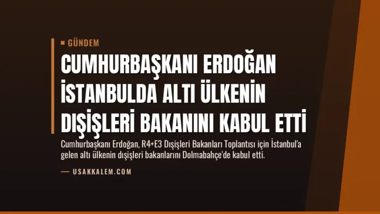Cumhurbaşkanı Erdoğan İstanbulda Altı Ülkenin Dışişleri Bakanını Kabul Etti