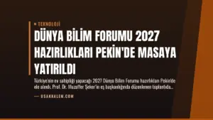 Dünya Bilim Forumu 2027 Hazırlıkları Pekin’de Masaya Yatırıldı