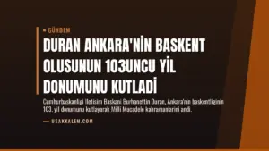 Duran Ankara’nin Baskent Olusunun 103uncu Yil Donumunu Kutladi