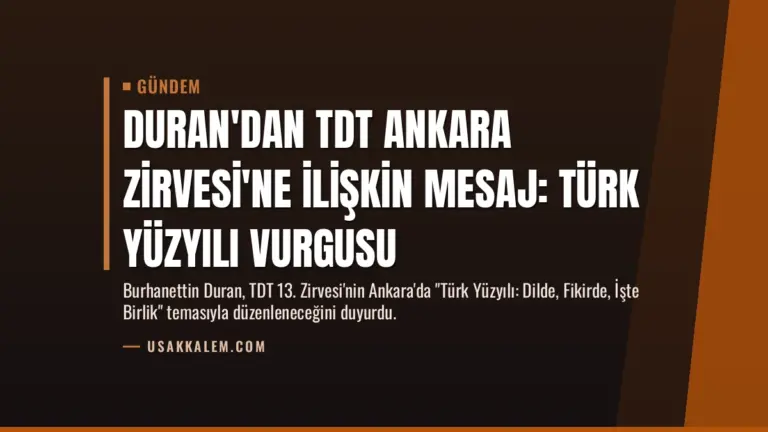 Duran'dan TDT Ankara Zirvesi'ne İlişkin Mesaj: Türk Yüzyılı Vurgusu