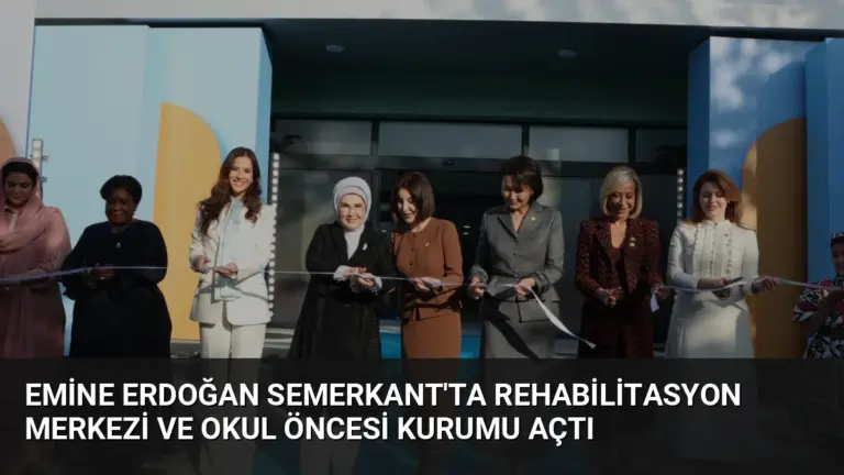 Emine Erdoğan Semerkant’ta Rehabilitasyon Merkezi ve Okul Öncesi Kurumu Açtı