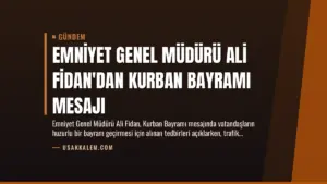 Emniyet Genel Müdürü Ali Fidan’dan Kurban Bayramı Mesajı