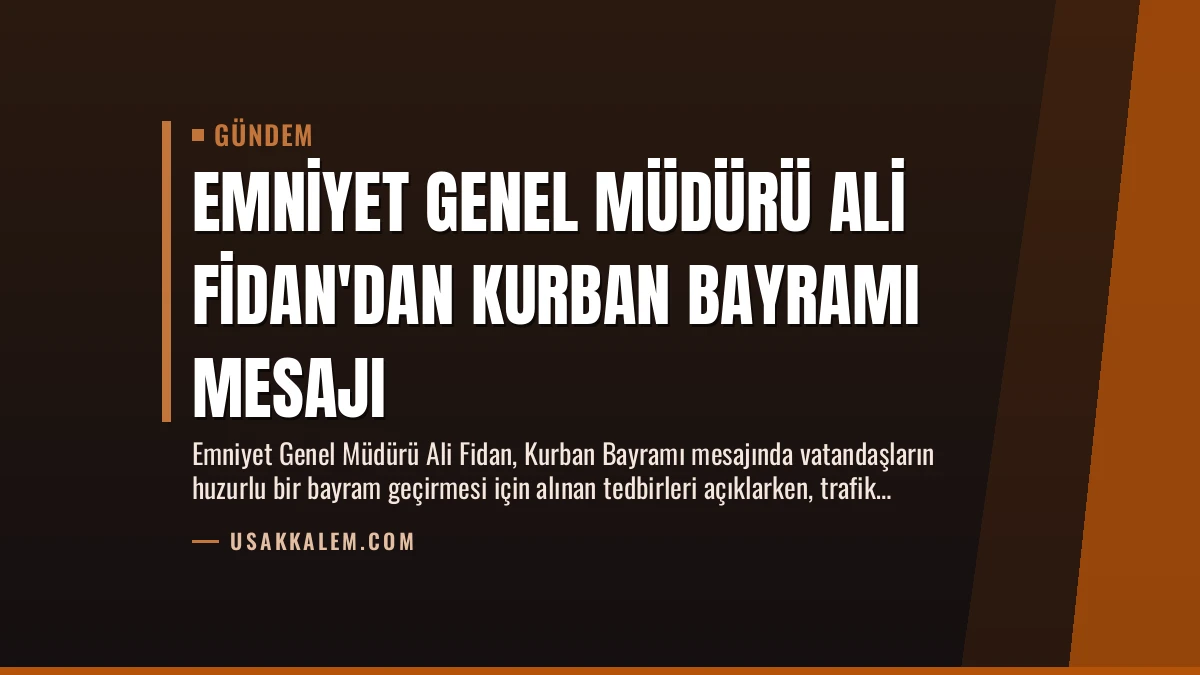 Emniyet Genel Müdürü Ali Fidan’dan Kurban Bayramı Mesajı