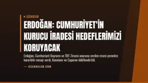 Erdoğan: Cumhuriyet'in Kurucu İradesi Hedeflerimizi Koruyacak