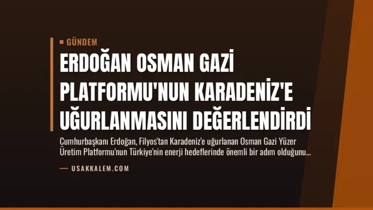 Erdoğan Osman Gazi Platformu’nun Karadeniz’e Uğurlanmasını Değerlendirdi