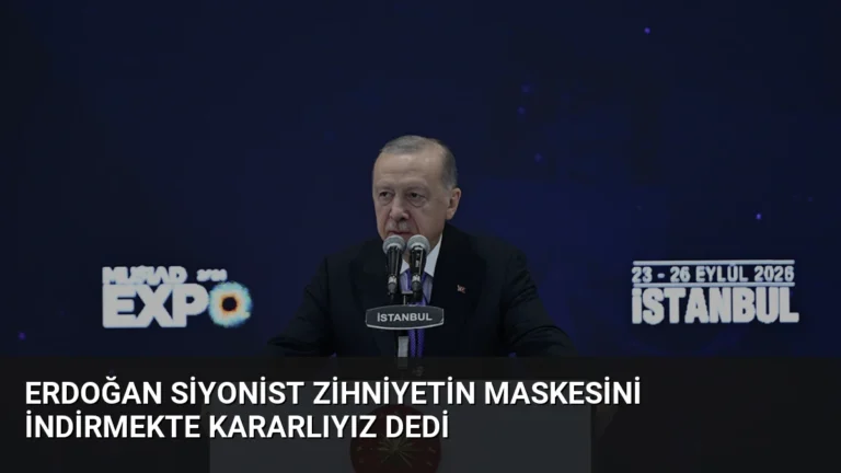 Erdoğan Siyonist Zihniyetin Maskesini İndirmekte Kararlıyız Dedi