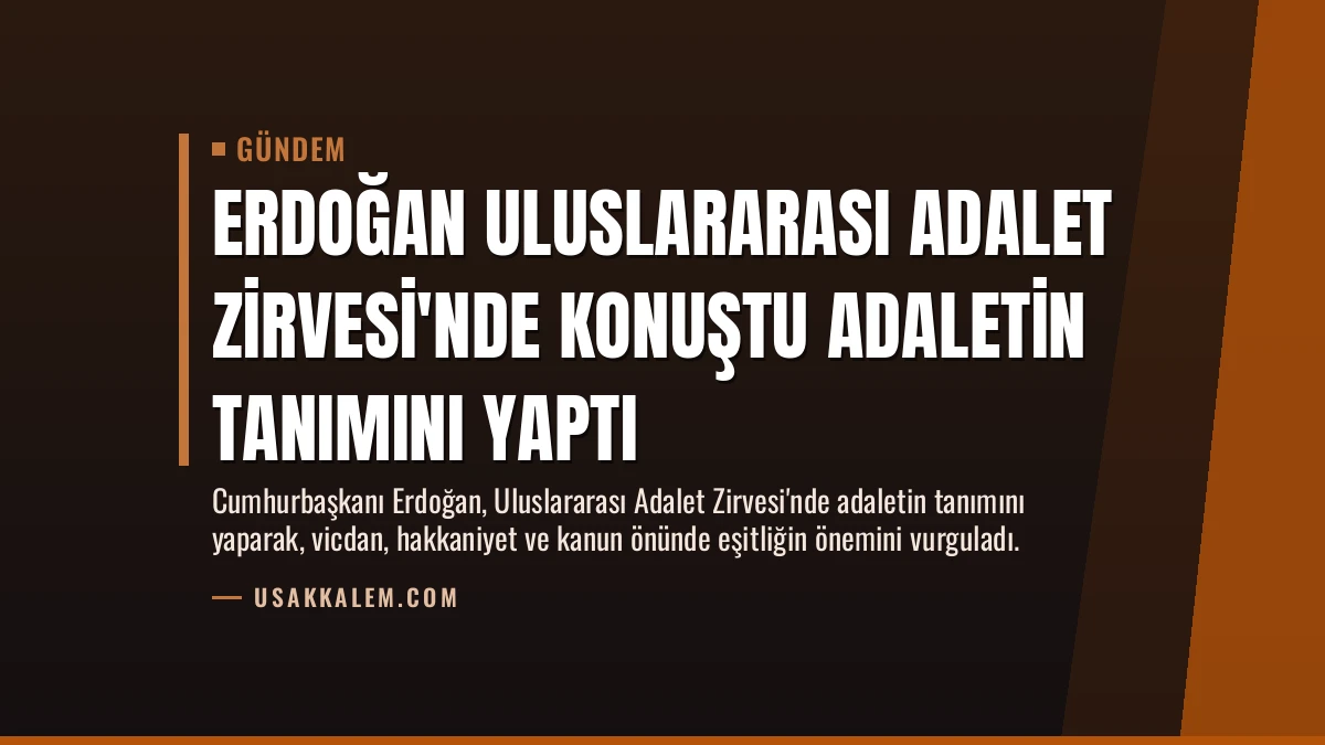 Erdoğan Uluslararası Adalet Zirvesi’nde Konuştu Adaletin Tanımını Yaptı