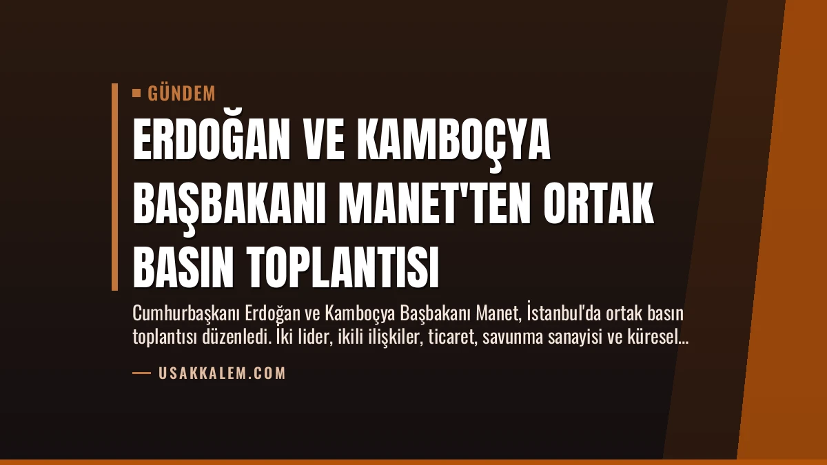 Erdoğan ve Kamboçya Başbakanı Manet’ten Ortak Basın Toplantısı