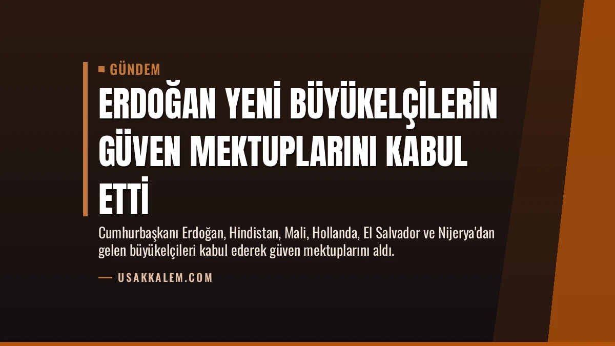 Erdoğan Yeni Büyükelçilerin Güven Mektuplarını Kabul Etti