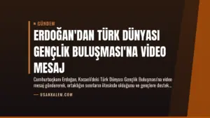 Erdoğan’dan Türk Dünyası Gençlik Buluşması’na Video Mesaj
