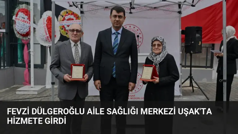 Fevzi Dülgeroğlu Aile Sağlığı Merkezi Uşak’ta Hizmete Girdi
