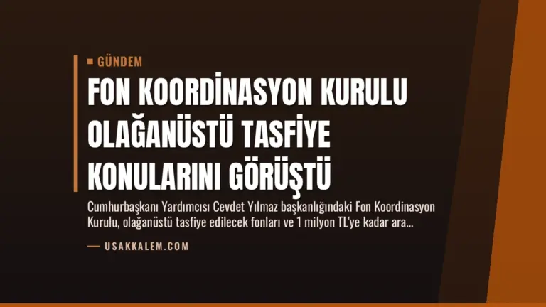 Fon Koordinasyon Kurulu Olağanüstü Tasfiye Konularını Görüştü