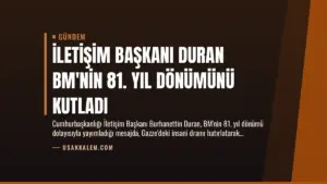 İletişim Başkanı Duran BM’nin 81. Yıl Dönümünü Kutladı