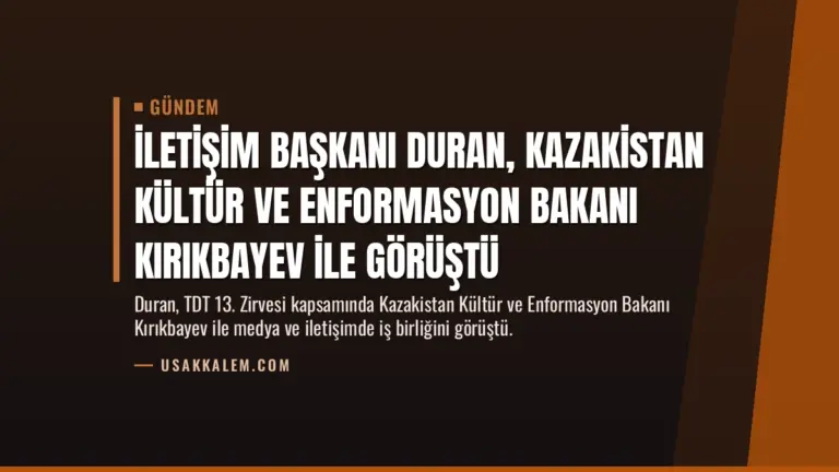 İletişim Başkanı Duran, Kazakistan Kültür ve Enformasyon Bakanı Kırıkbayev ile görüştü