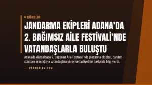 Jandarma Ekipleri Adana’da 2. Bağımsız Aile Festivali’nde Vatandaşlarla Buluştu