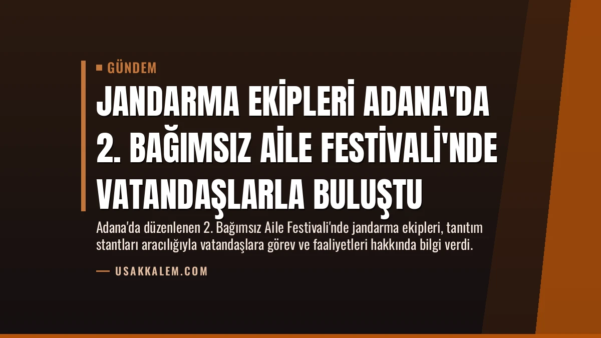 Jandarma Ekipleri Adana’da 2. Bağımsız Aile Festivali’nde Vatandaşlarla Buluştu
