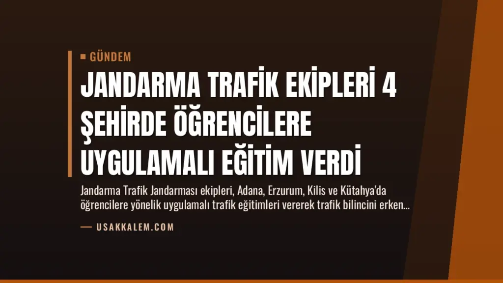 Jandarma Trafik Ekipleri 4 Şehirde Öğrencilere Uygulamalı Eğitim Verdi