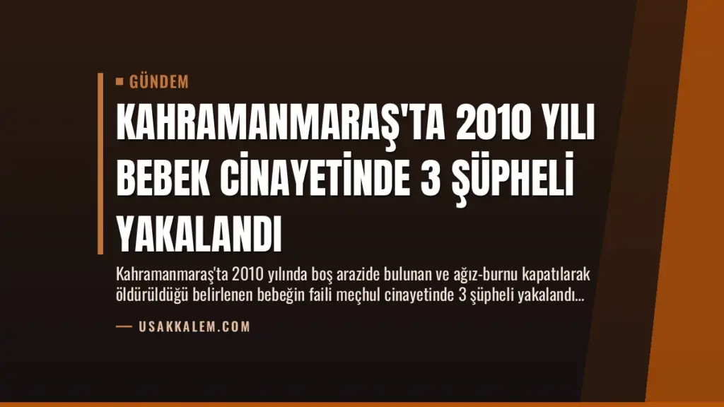 Kahramanmaraş'ta 2010 Yılı Bebek Cinayetinde 3 Şüpheli Yakalandı