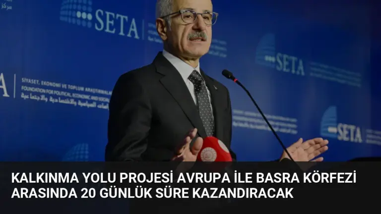 Kalkınma Yolu Projesi Avrupa ile Basra Körfezi Arasında 20 Günlük Süre Kazandıracak