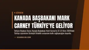 Kanada Başbakanı Mark Carney Türkiye’ye Geliyor