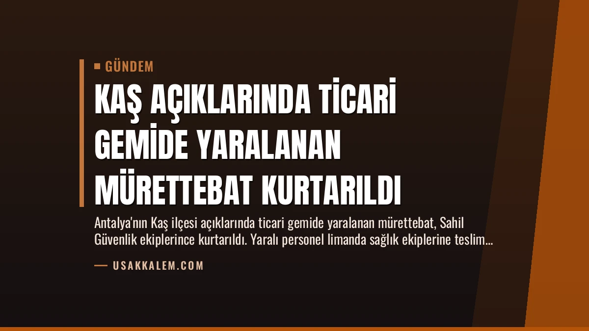 Kaş Açıklarında Ticari Gemide Yaralanan Mürettebat Kurtarıldı