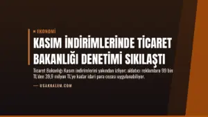 Kasım İndirimlerinde Ticaret Bakanlığı Denetimi Sıkılaştı