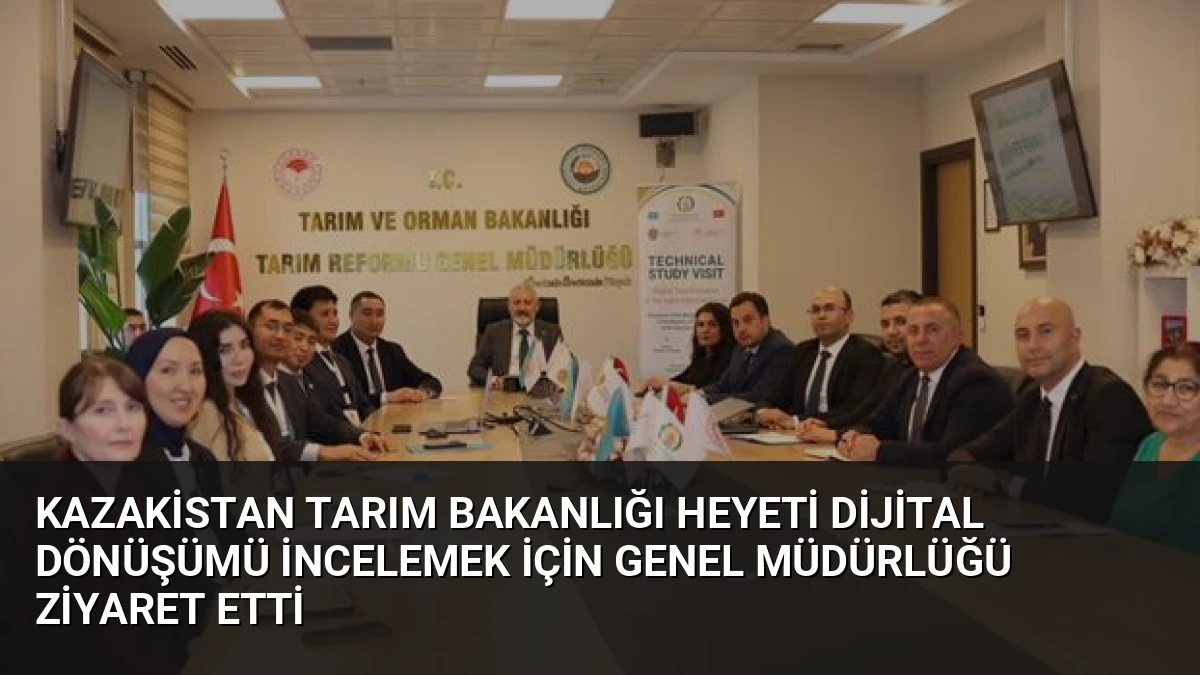 Kazakistan Tarım Bakanlığı Heyeti Dijital Dönüşümü İncelemek İçin Genel Müdürlüğü Ziyaret Etti