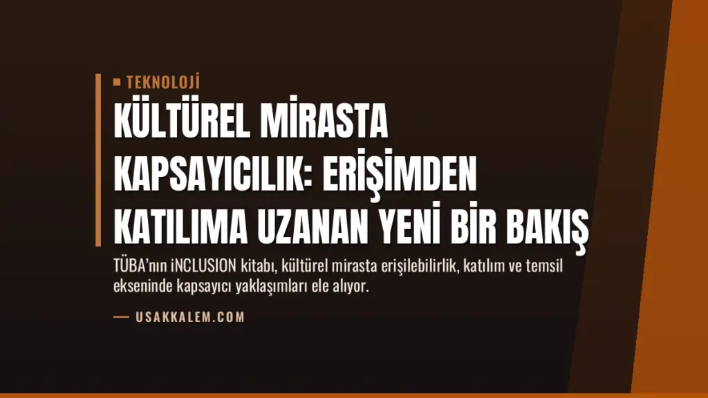 Kültürel Mirasta Kapsayıcılık: Erişimden Katılıma Uzanan Yeni Bir Bakış