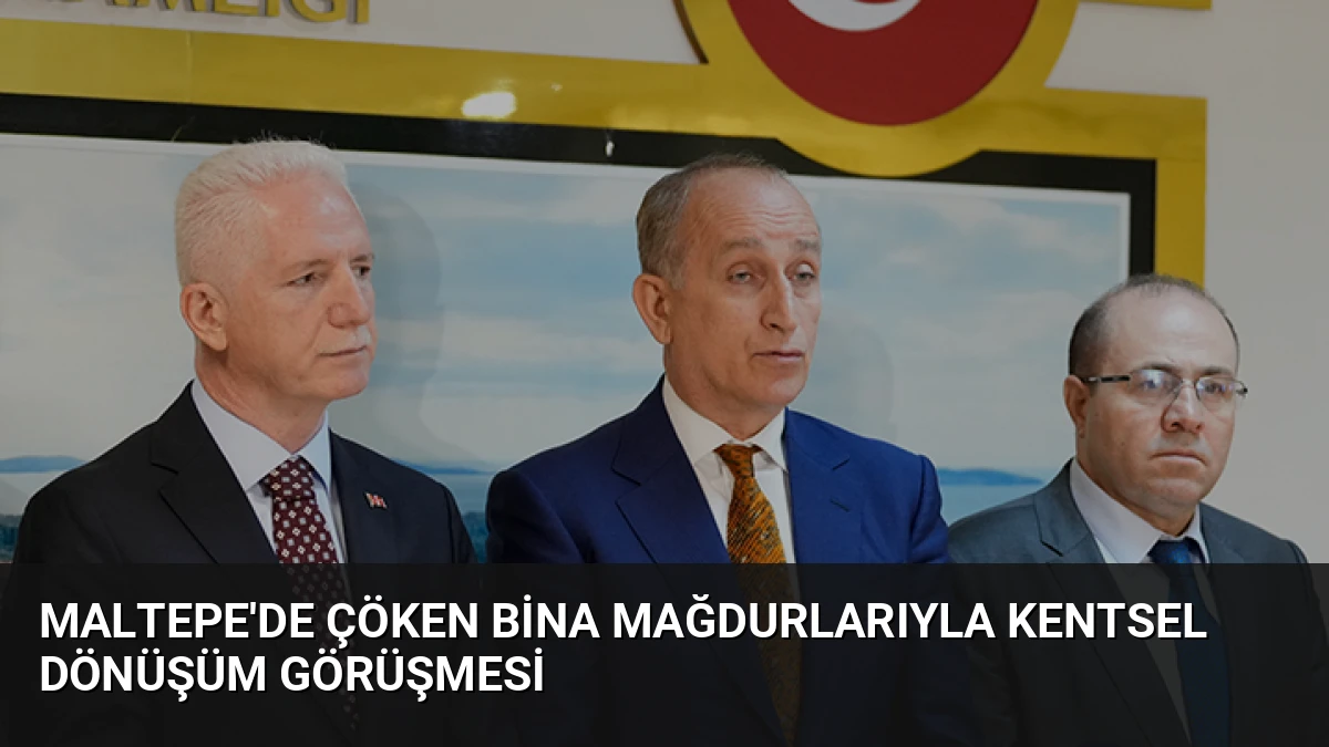 Maltepe’de Çöken Bina Mağdurlarıyla Kentsel Dönüşüm Görüşmesi