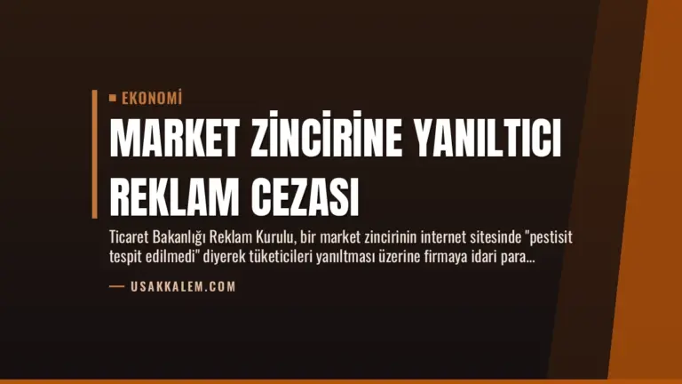 Market Zincirine Yanıltıcı Reklam Cezası