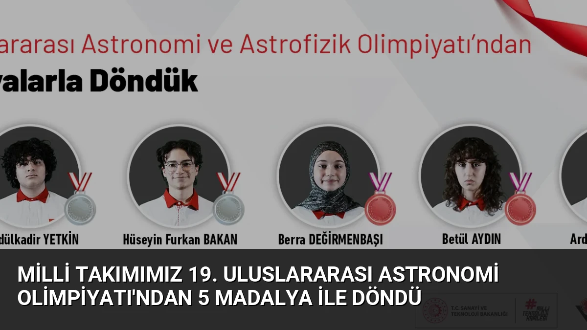 Milli Takımımız 19. Uluslararası Astronomi Olimpiyatı’ndan 5 Madalya ile Döndü