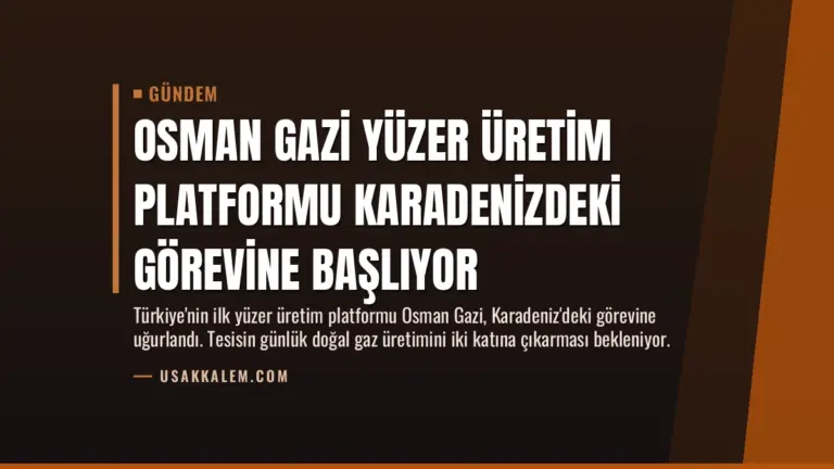 Osman Gazi Yüzer Üretim Platformu Karadenizdeki görevine başlıyor